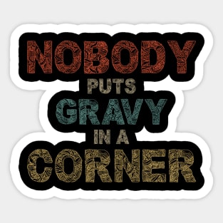 Nobody Puts Gravy In A Corner Funny Thanksgiving Sticker